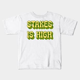 Stakes Is High Kids T-Shirt